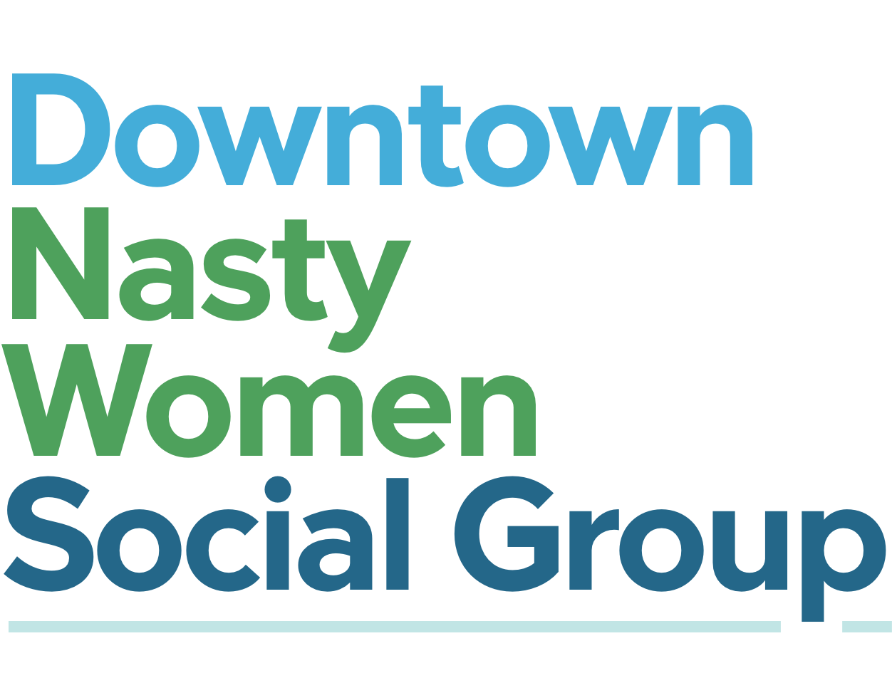 Downtown Nasty Women Social Group